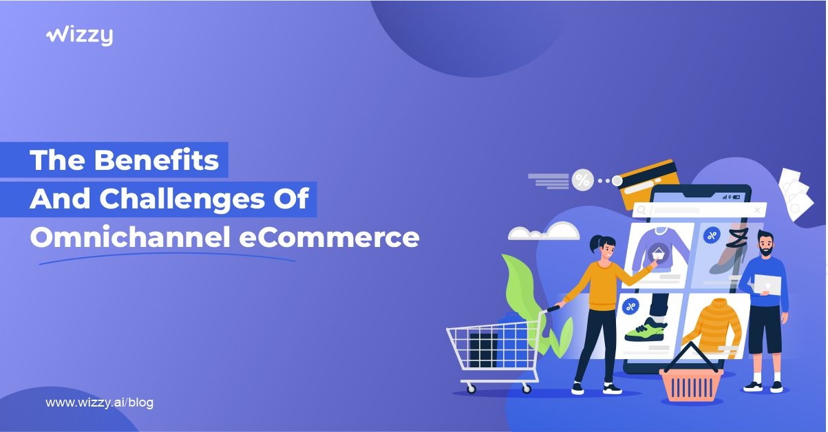 The Benefits And Challenges Of Omnichannel Ecommerce