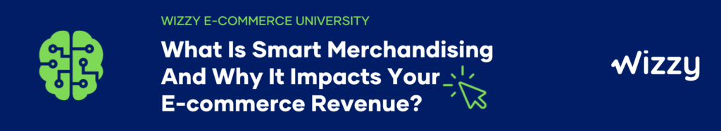 What Is Smart Merchandising And Why It Impacts Your E-commerce Revenue