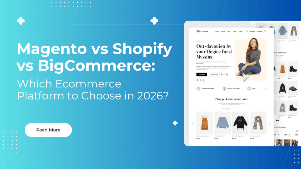 Magento vs Shopify vs BigCommerce_ Which Ecommerce Platform to Choose in 2026