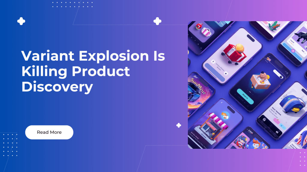 Variant Explosion Is Killing Product Discovery