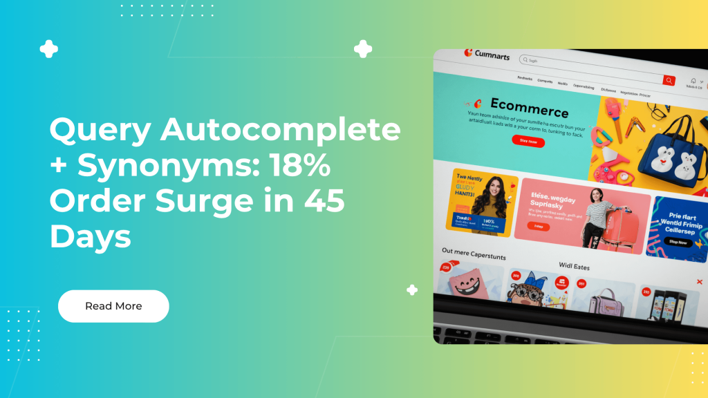 Query Autocomplete + Synonyms_ 18% Order Surge in 45 Days
